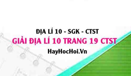 Giải Địa lí 10 trang 19 Chân trời sáng tạo SGK